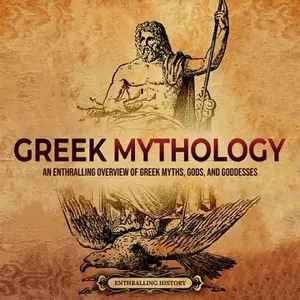 Greek Mythology: An Enthralling Overview of Greek Myths, Gods, and Goddesses