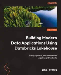 Building Modern Data Applications Using Databricks Lakehouse: Develop, optimize, and monitor
