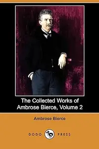 The Collected Works of Ambrose Bierce, Volume 2