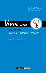 Vivre avec un proche impulsif, intense, instable - Sandra D'Auteuil, Caroline Lafond