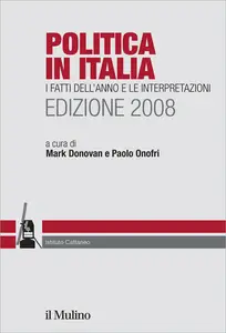 Politica in Italia. I fatti dell'anno e le interpretazioni 2008 - Mark Donovan & Paolo Onofri