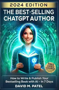 The Best-Selling ChatGPT Author: : How to Write & Publish Your Bestselling Book with AI - In 7 Days