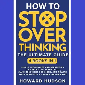 How To Stop Overthinking - The Ultimate Guide [Audiobook]