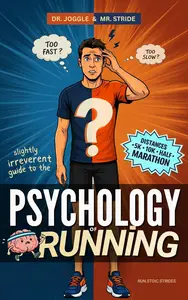 Dr. Joggle & Mr. Stride's Slightly Irreverent Guide to the Psychology of Running