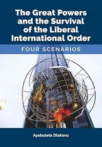 The Great Powers and the Survival of the Liberal International Order: Four scenarios