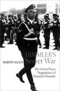 Himmler's Secret War: The Covert Peace Negotiations of Heinrich Himmler