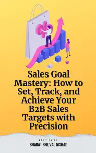 Sales Goal Mastery: How to Set, Track, and Achieve Your B2B Sales Targets with Precision