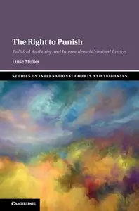 The Right to Punish: Political Authority and International Criminal Justice