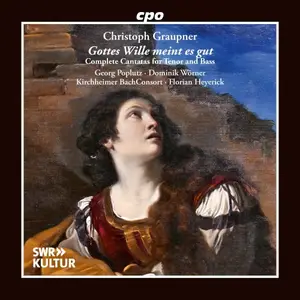 Georg Poplutz, Kirchheimer BachConsort, Florian Heyerick - Christoph Graupner: Gottes Wille meint es gut - Complete Cantatas