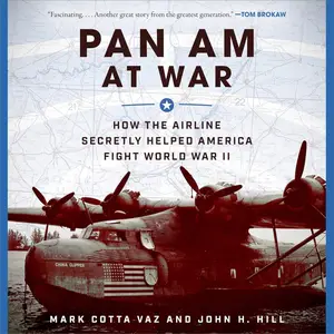 Pan Am at War: How the Airline Secretly Helped America Fight World War II [Audiobook]