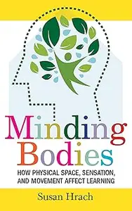 Minding Bodies: How Physical Space, Sensation, and Movement Affect Learning