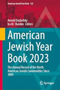 American Jewish Year Book 2023: The Annual Record of the North American Jewish Communities Since 1899