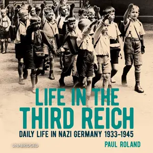 Life in the Third Reich: Daily LIfe in Nazi Germany, 1933-1945