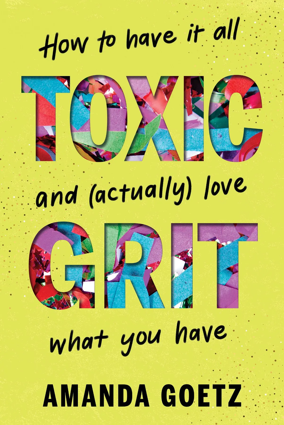 Toxic Grit: How to have it all and (actually) love what you have
