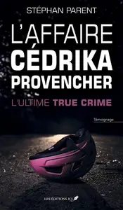 Stéphan Parent, "L'affaire Cédrika Provencher : L'ultime true crime"