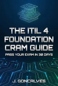 The ITIL 4 Foundation Cram Guide: Pass Your Exam in 30 Days