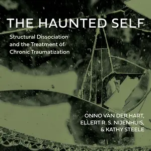 The Haunted Self: Structural Dissociation and the Treatment of Chronic Traumatization