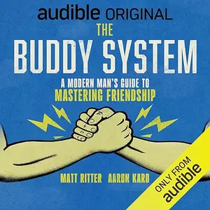 The Buddy System: A Modern Man’s Guide to Mastering Friendship and Leveling Up Your Life [Audiobook]
