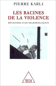 Les Racines de la violence : Réflexions d'un neurobiologiste