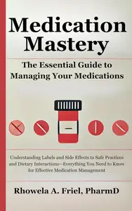 Medication Mastery: The Essential Guide to Managing Your Medications