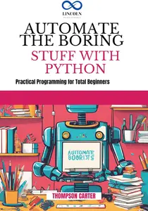 AUTOMATE THE BORING STUFF WITH PYTHON: Create 3D Games and Interactive Experiences from Scratch