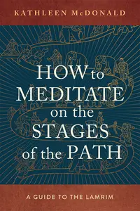 How to Meditate on the Stages of the Path: A Guide to Lamrim