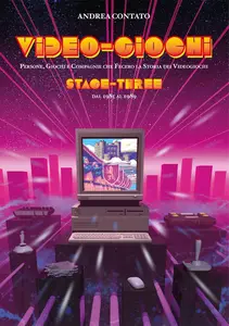 Video-Giochi: Persone, giochi e compagnie che fecero la storia: Stage three: dal 1985 al 1989 (Italian Edition)