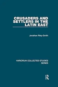 Crusaders and Settlers in the Latin East