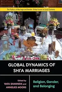 Global Dynamics of Shi'a Marriages: Religion, Gender, and Belonging