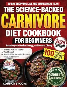 The Science-Backed Carnivore Diet Cookbook For Beginners: 100 Budget Friendly Recipes To Reclaim Your Health, Energy