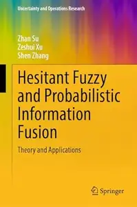 Hesitant Fuzzy and Probabilistic Information Fusion: Theory and Applications