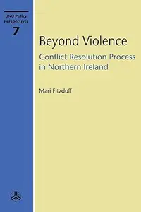 Beyond Violence: Conflict Resolution Process in Northern Ireland