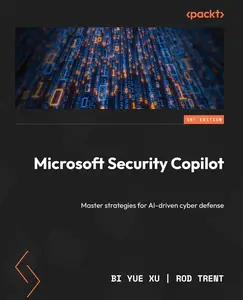 Microsoft Security Copilot: Master strategies for AI-driven cyber defense (True PDF)
