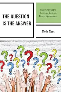 The Question is the Answer: Supporting Student-Generated Queries in Elementary Classrooms