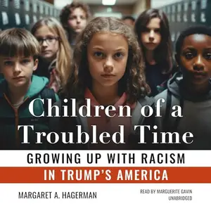 Children of a Troubled Time: Growing Up with Racism in Trump's America [Audiobook]