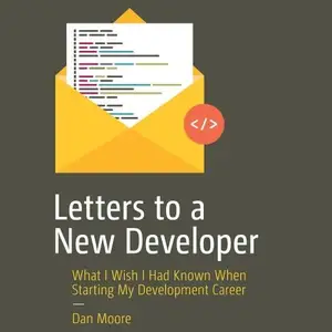 Letters to a New Developer: What I Wish I Had Known When Starting My Development Career