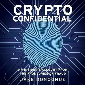 Crypto Confidential: An Insider's Account from the Frontlines of Fraud [Audiobook]