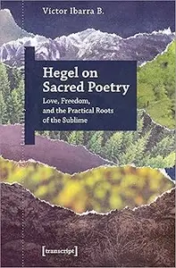 Hegel on Sacred Poetry: Love, Freedom, and the Practical Roots of the Sublime