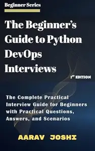 The Beginner’s Guide to Python DevOps Interviews: The Complete Practical Interview Guide for Beginners with Practical