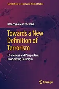 Towards a New Definition of Terrorism: Challenges and Perspectives in a Shifting Paradigm