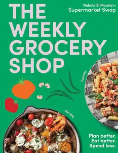 The Weekly Grocery Shop: Plan better. Eat better. Spend Less.
