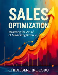 SALES OPTIMIZATION: Mastering the Art of Maximizing Revenue