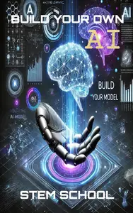 Build Your First AI Model: A Beginner’s Hands-On Guide to Machine Learning Success