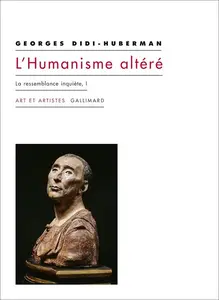 L'humanisme altéré: La ressemblance inquiète, I