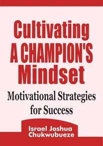 Cultivating a Champion's Mindset: Motivational Strategies for Success