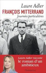 Laure Adler, "François Mitterrand, Journées particulières"