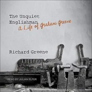 The Unquiet Englishman: A Life of Graham Greene [Audiobook]