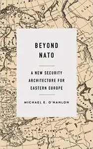 Beyond NATO: A New Security Architecture for Eastern Europe