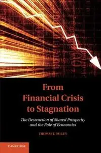 From Financial Crisis to Stagnation: The Destruction of Shared Prosperity and the Role of Economics