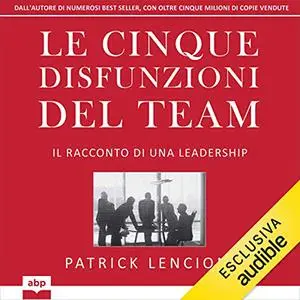 «Le cinque disfunzioni del team» by Patrick Lencioni